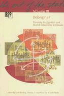 Belonging? Diversity, Recognition and Shared Citizenship in Canada: Belonging? Diversity, Recognition and Shared Citizenship in Canada Volume 3