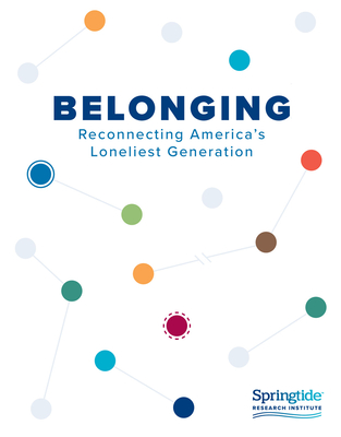 Belonging: Reconnecting America's Loneliest Generation - Springtide(tm) Research Institute, and Koneck Mar, Ellen, and Packard Phd, Josh