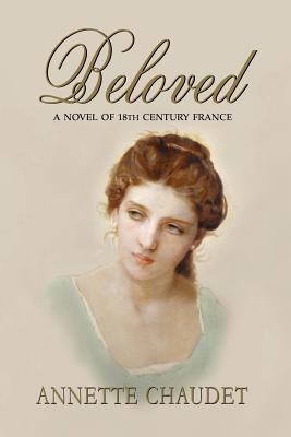 Beloved, a Novel of 18th Century France - Chaudet, Annette