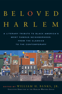 Beloved Harlem: A Literary Tribute to Black America's Most Famous Neighborhood, from the Classics to the Contemporary