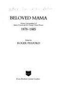 Beloved Mama: Private Correspondence of Queen Victoria and the German Crown Princess, 1878-1885 - Victoria