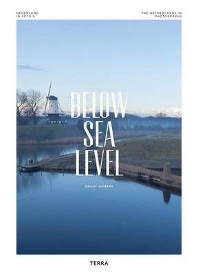 Below Sea Level: The Netherlands in Photographs - Huibers, Ewout