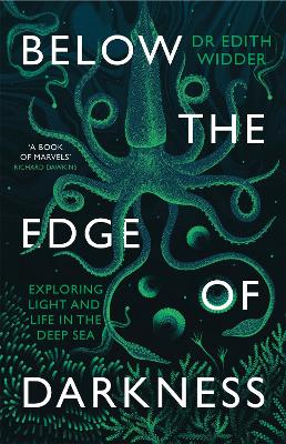 Below the Edge of Darkness: Exploring Light and Life in the Deep Sea - Widder, Edith