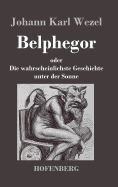 Belphegor: oder Die wahrscheinlichste Geschichte unter der Sonne