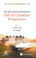 Belt and Road Initiative, The: ASEAN Countries' Perspectives