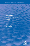Beltaine (Routledge Revivals): The Organ of the Irish Literary Theatre