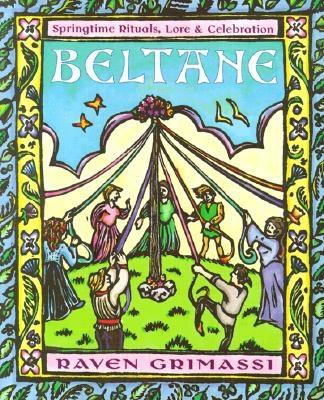 Beltane: Springtime Rituals, Lore & Celebration - Grimassi, Raven