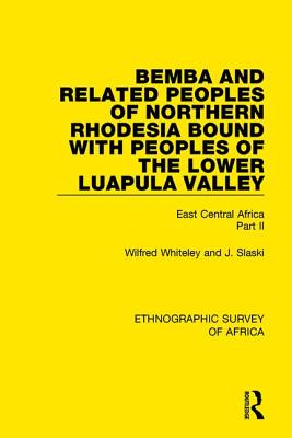 Bemba and Related Peoples of Northern Rhodesia bound with Peoples of the Lower Luapul Valley: East Central Africa Part II - Whiteley, Wilfred, and Slaski, J.