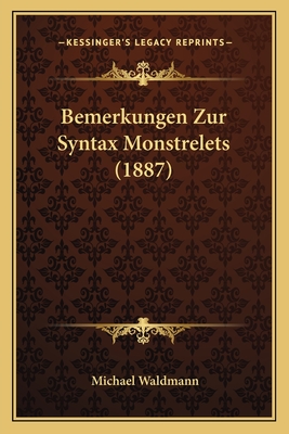 Bemerkungen Zur Syntax Monstrelets (1887) - Waldmann, Michael