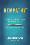 Bempathy(R): Simplify Communication by Looking at the Third Side of the Coin