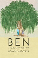 Ben: A Novel. and a True Story.