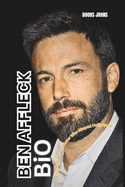 Ben Affleck Bio: A Biography Of The Actor Who Shaped Hollywood