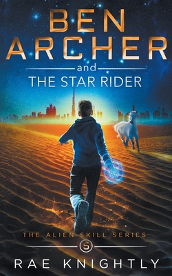 Ben Archer and the Star Rider (The Alien Skill Series, Book 5) - Knightly, Rae
