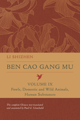 Ben Cao Gang Mu, Volume IX: Fowls, Domestic and Wild Animals, Human Substances Volume 9 - Shizhen, Li, and Unschuld, Paul U (Translated by)