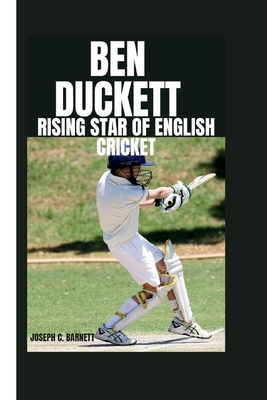 Ben Duckett: Rising Star of English Cricket - C Barnett, Joseph