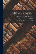 Ben Hadden: Or, Do Right Whatever Comes Of It