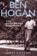 Ben Hogan: The Authorised Biography - Dodson, James