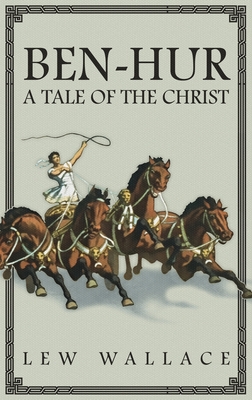 Ben-Hur: A Tale of the Christ -- The Unabridged Original 1880 Edition - Wallace, Lew