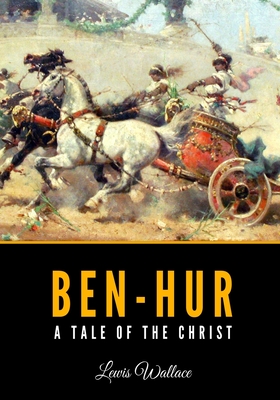 Ben-Hur: A Tale of the Christ - Wallace, Lewis