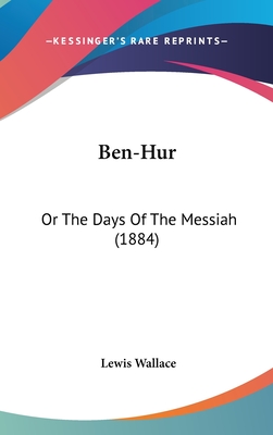 Ben-Hur: Or The Days Of The Messiah (1884) - Wallace, Lewis