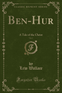 Ben-Hur, Vol. 1: A Tale of the Christ (Classic Reprint)