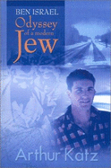 Ben Israel; The Odyssey of a Modern Jew, - Katz, Arthur, Dr.
