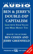 Ben & Jerry's Double-Dip Capitalism: Lead W/Your Values & Make Money Too Cst: Lead with Your Values and Make Money Too - Cohen, Ben (Read by), and Greenfield, Jerry (Read by)