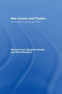 Ben Jonson and Theatre: Performance, Practice and Theory