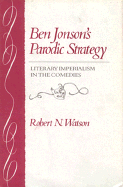 Ben Jonson's Parodic Strategy: Literary Imperialism in the Comedies - Watson, Robert N