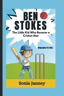 Ben Stokes: The Little Kid Who Became a Cricket Star (Biography For Kids) - Janney, Sonia