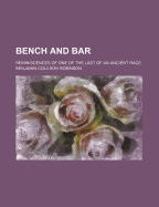 Bench and Bar: Reminiscences of One of the Last of an Ancient Race