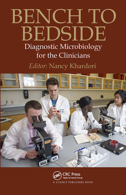 Bench to Bedside: Diagnostic Microbiology for the Clinicians - Khardori, Nancy, MD, PhD, FACP (Editor)