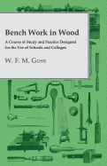 Bench Work in Wood - A Course of Study and Practice Designed for the Use of Schools and Colleges