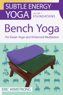 Bench Yoga: For Easier Yoga and Enhanced Meditation