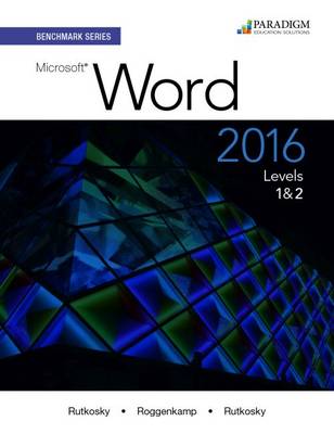 Benchmark Series: Microsoft Word 2016 Levels 1 and 2: Text - Rutkosky, Nita, and Roggenkamp, Audrey Rutkosky, and Rutkosky, Ian