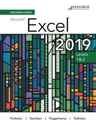 Benchmark Series: Microsoft Excel 2019 LevelS 1 & 2: Text + Review and Assessments Workbook - Rutkosky, Nita, and Seguin, Denise, and Roggenkamp, Audrey