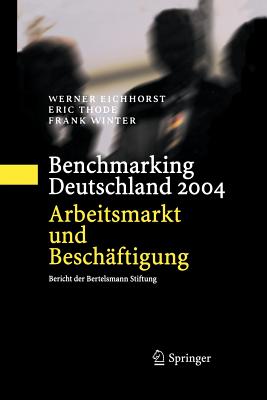 Benchmarking Deutschland 2004: Arbeitsmarkt Und Beschftigung Bericht Der Bertelsmann Stiftung - Eichhorst, Werner, and Thode, Eric, and Winter, Frank