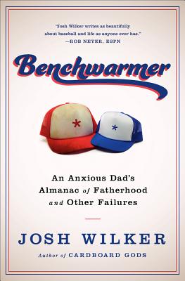 Benchwarmer: A Sports-Obsessed Memoir of Fatherhood - Wilker, Josh