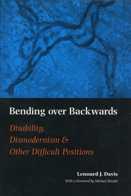 Bending Over Backwards: Essays on Disability and the Body - Davis, Lennard J, and Berube, Michael (Foreword by)