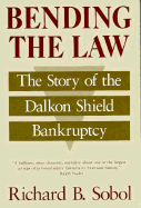 Bending the Law: The Story of the Dalkon Shield Bankruptcy