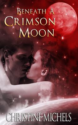 Beneath a Crimson Moon - Michels, Christine