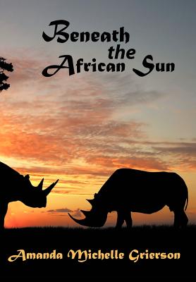 Beneath the African Sun - Grierson, Amanda Michelle