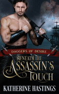 Beneath the Assassin's Touch: (daggers of Desire Book Two)