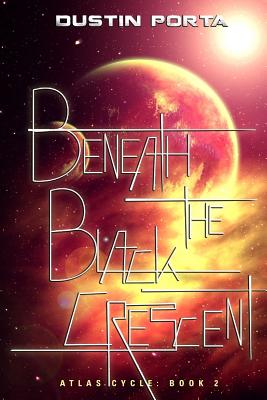 Beneath the Black Crescent - Porta, Dustin
