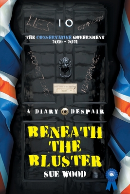 Beneath the Bluster: The Conservative Government - Wood, Sue