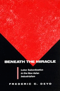 Beneath the Miracle: Labor Subordination in the New Asian Industrialism