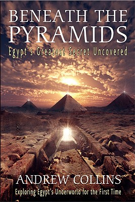 Beneath the Pyramids: Egypt's Greatest Secret Uncovered - Collins, Andrew, and Skinner-Simpson, Nigel, and Hale, Rodney