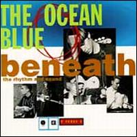 Beneath the Rhythm and Sound - The Ocean Blue