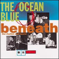 Beneath the Rhythm and Sound - The Ocean Blue
