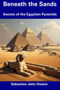 Beneath the Sands: Secrets of the Egyptian Pyramids